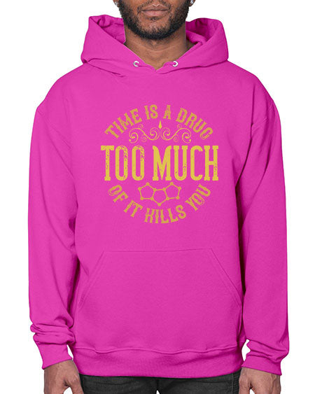 Time is a drug Too much of it kills you 303# - general science- Hoodie
