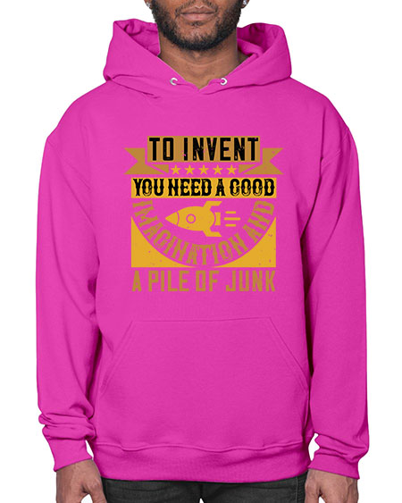 To invent you need a good imagination and a pile of junk 301# - general science- Hoodie