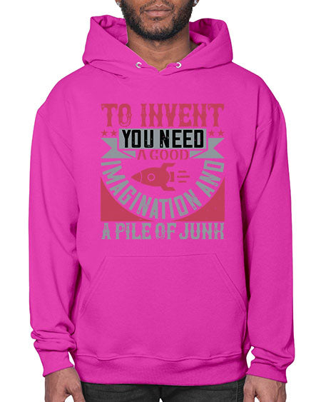 To invent you need a good imagination and a pile of junk 302# - general science- Hoodie