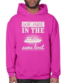 We are in the same boat 42# - boats- Hoodie