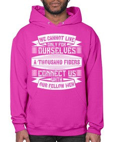 We cannot live only for ourselves A thousand fibers connect us with our fellow men Style 12# - volunteer- Hoodie
