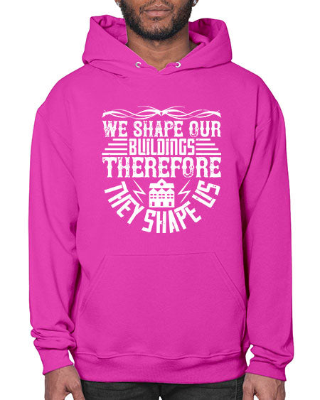 We shape our building therefore they shape us Style 467# - architect- Hoodie