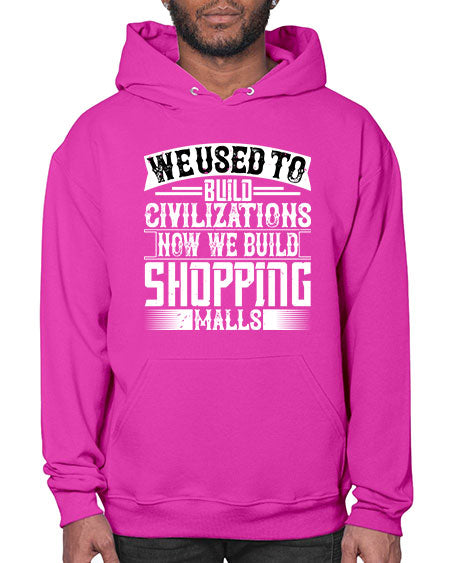 We used to build civilizations Now we build shopping malls Style 469# - architect- Hoodie