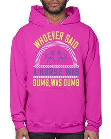 Whoever said a horse was dumb was dumb Style 13# - horse- Hoodie