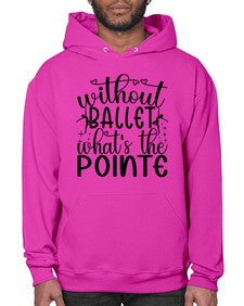 Without ballet wahts the pointe 215# - ballet- Hoodie