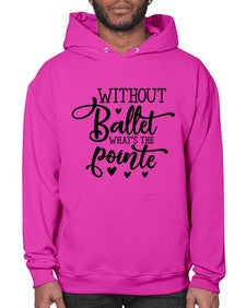 Without ballet what s the pointe 216# - ballet- Hoodie