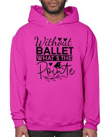 Without ballet whats the pointe 217# - ballet- Hoodie