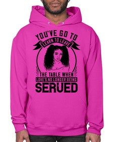 Youve got to learn to leave the table when loves no longer being served Style 5# - black afro- Hoodie
