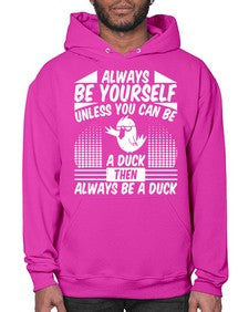 always Be Yourself Unless You Can Be A Duck Then Always Be A Duck Style 28# - ducks- Hoodie