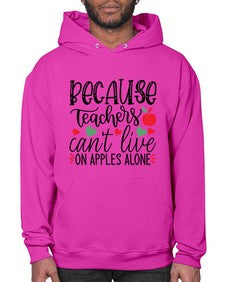 because teachers cant live on apples alone Style 68# - teacher- Hoodie