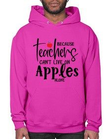 because teachers cant live on apples alone Style 70# - teacher- Hoodie