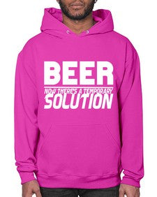 beer now theres a temporary solution 660# - beer- Hoodie
