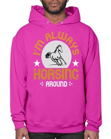 i’m always horsing around Style 33# - horse- Hoodie