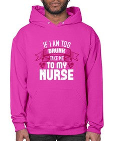 if i am too drunk take me Style 932# - nurse- Hoodie