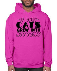 if only cats grew into kittens - cats- Hoodie