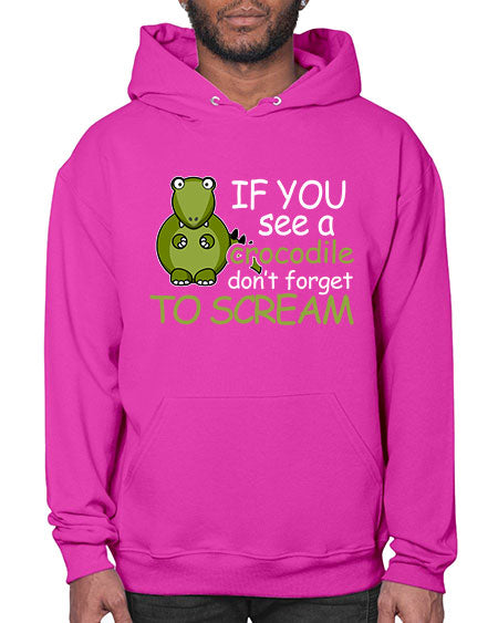 if you see a crocodile dont forget to scream - alligator- Hoodie