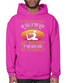 if you seek peace be still if you seek wisdom be silent if you seek love be yourself  325# - yoga- Hoodie