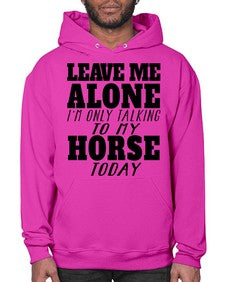 leave me alone im only talking to my horse - horse- Hoodie