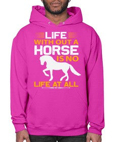 life without a horse is no life at all Style 2# - horse- Hoodie