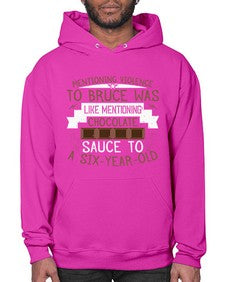 mentioning violence to bruce was like mentioning chocolate sauce to a sixyearold 335# - chocolate- Hoodie