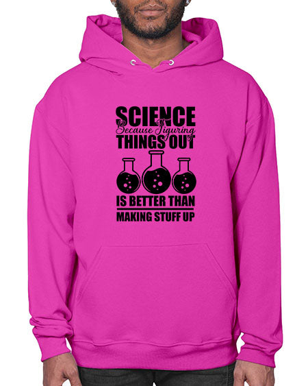science because figuring things out is better than making stuff up 148# - general science- Hoodie