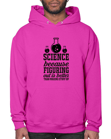 science because figuring things out is better than making stuff up 149# - general science- Hoodie