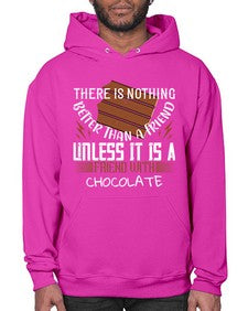 there is nothing better than a friend unless it is a friend with chocolate 424# - chocolate- Hoodie