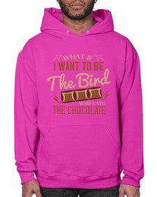 what if i want to be the bird who eats the chocolate 461# - chocolate- Hoodie