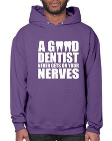 A Good Dentist Never Gets On Your Nerves553# - dentist- Hoodie
