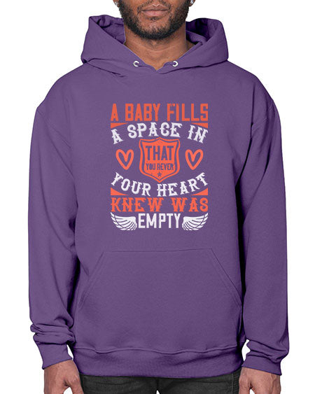 A baby fills a space in your heart that you never knew was empty Style 254# - baby- Hoodie