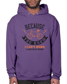 Because you know I cant work a bicycle pump 5# - bicycle- Hoodie