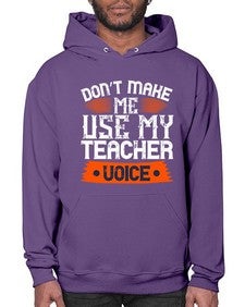 Dont make me use my teacher voice Style 725# - teacher- Hoodie