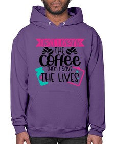 First I Drink The Coffee Then I Save The Lives Style Style 802# - nurse- Hoodie