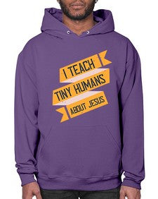 I Teach Tiny Humans About Jesus Style 925# - teacher- Hoodie