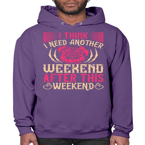 I Think I Need Another Weekend After This Weekend Style 41# - dogs- Hoodie