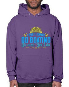 I dont always go Boating Oh wait Yes I do 18# - boats- Hoodie