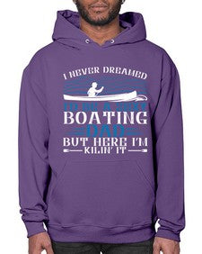 I never dreamed Id be a sexy Boating dad but here Im Kilin it 20# - boats- Hoodie