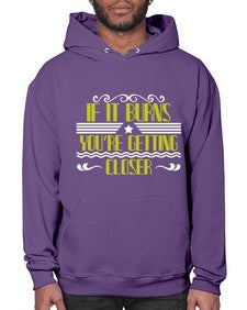 If it burns youre getting closer 21# - boats- Hoodie
