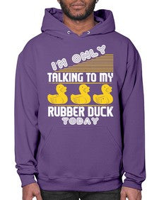 Im only talking to my rubber duck today Style 38# - ducks- Hoodie