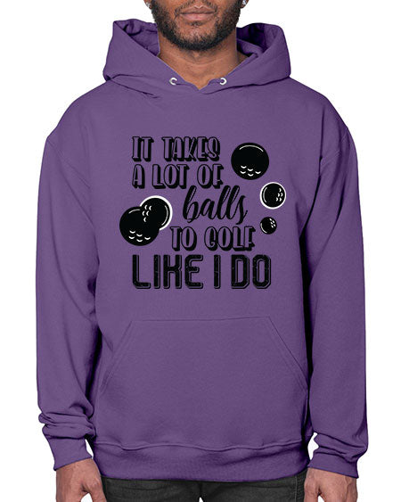 It takes a lot of balls to golf like i do - sports general- Hoodie