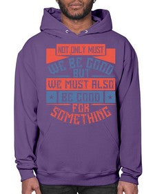 Not only must we be good but we must also be good for something Style 40# - volunteer- Hoodie