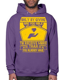 Only by giving are you able to receive more than you already have Style 38# - volunteer- Hoodie