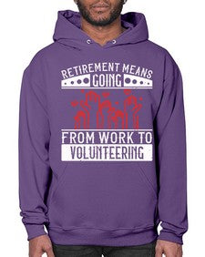 Retirement Means Going From Work To Volunteering Style 31# - volunteer- Hoodie