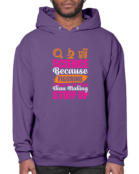 Science Because Figuring Things Out Is Better Than Making Stuff Up 145# - general science- Hoodie
