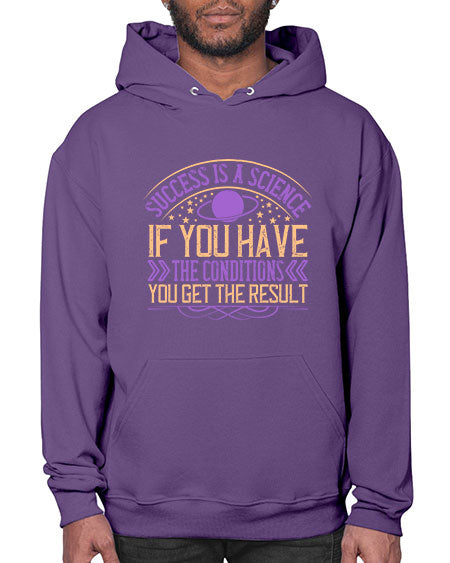 Success is a science if you have the conditions you get the result 311# - general science- Hoodie