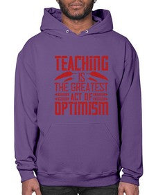 Teaching is the greatest act of optimism Style 1485# - teacher- Hoodie