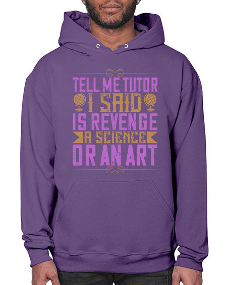 Tell me tutor I said Is revenge a science or an art 310# - general science- Hoodie