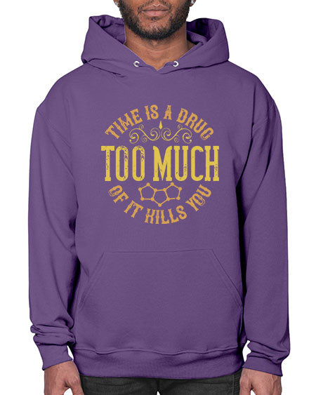 Time is a drug Too much of it kills you 303# - general science- Hoodie