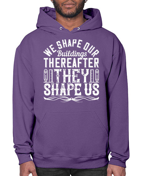 We shape our buildings thereafter they shape us Style 468# - architect- Hoodie