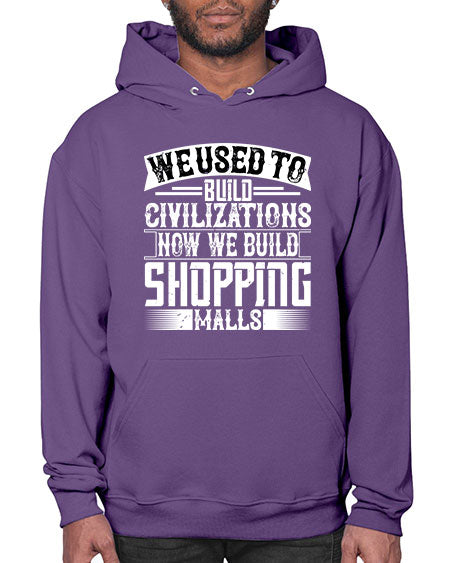 We used to build civilizations Now we build shopping malls Style 469# - architect- Hoodie